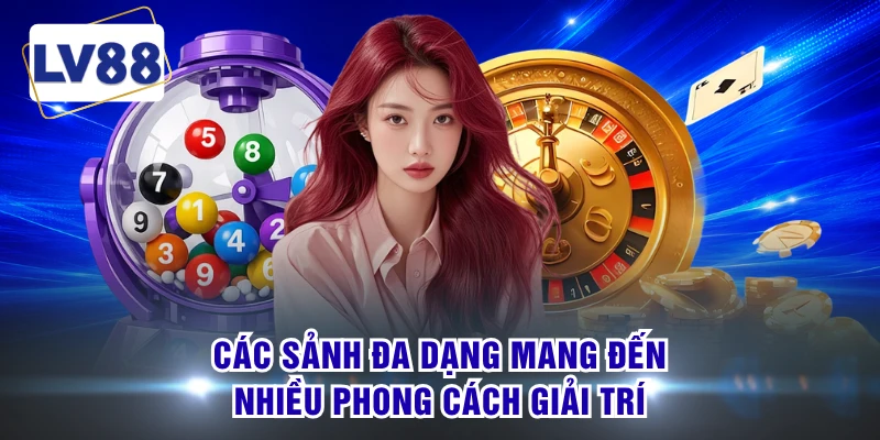 Các sảnh đa dạng mang đến nhiều phong cách giải trí