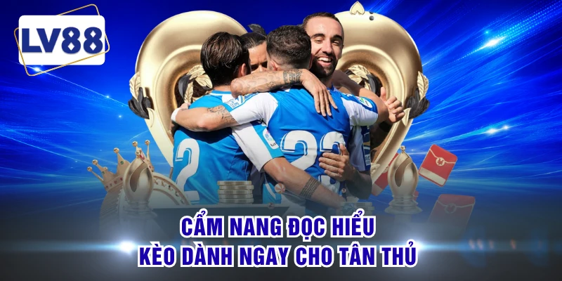 Cẩm nang đọc hiểu kèo dành ngay cho tân thủ