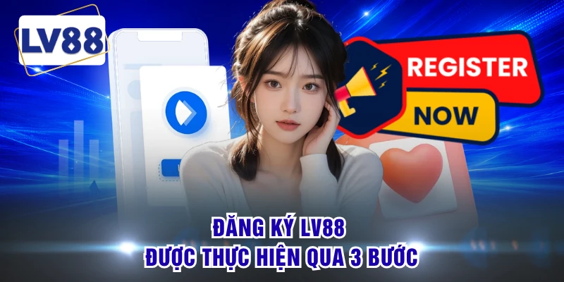 Đăng ký LV88 được thực hiện qua 3 bước