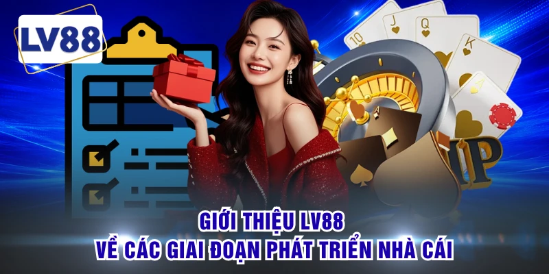 Giới thiệu LV88 về các giai đoạn phát triển nhà cái